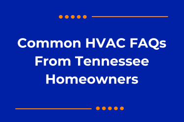 Common HVAC FAQs From Tennessee Homeowners