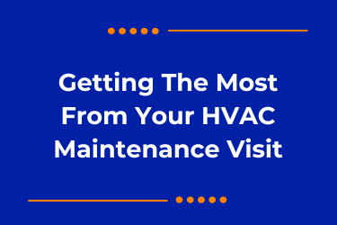 Getting The Most From Your HVAC Maintenance Visit