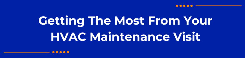 Getting The Most From Your HVAC Maintenance Visit