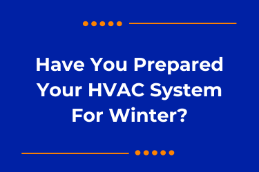 Have You Prepared Your HVAC System For Winter?