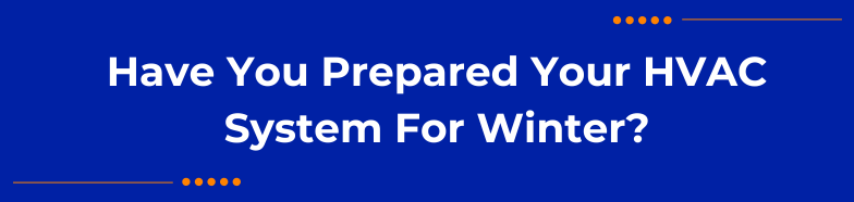Have You Prepared Your HVAC System For Winter?