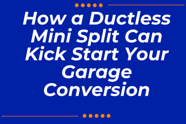 How a Ductless Mini Split Can Kick Start Your Garage Conversion