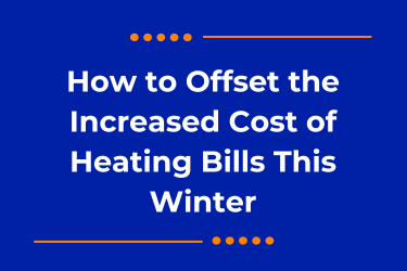 How to Offset the Increased Cost of Heating Bills This Winter