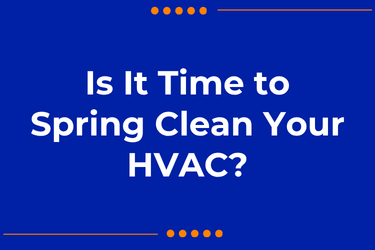Is It Time to Spring Clean Your HVAC?