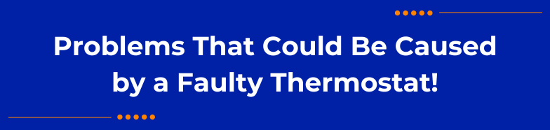 Problems That Could Be Caused by a Faulty Thermostat!