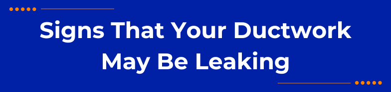 Signs That Your Ductwork May Be Leaking