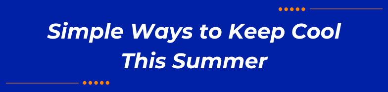 Simple Ways to Keep Cool This Summer