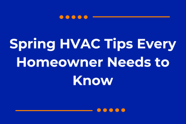 Spring HVAC Tips Every Homeowner Needs to Know