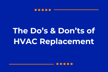 The Do’s & Don'ts of HVAC Replacement