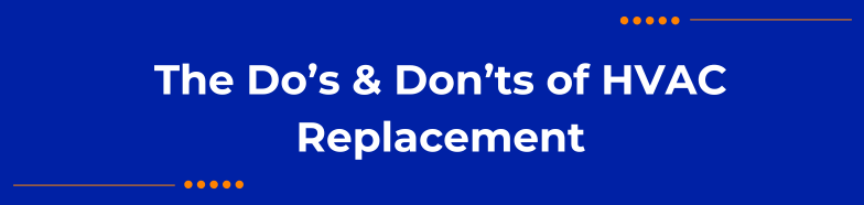 The Do’s & Don'ts of HVAC Replacement