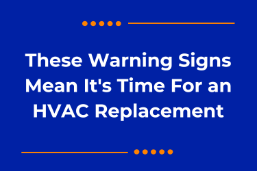 These Warning Signs Mean It's Time For an HVAC Replacement