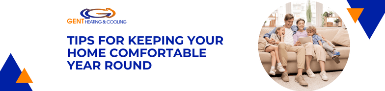 Tips For Keeping Your Home Comfortable Year Round
