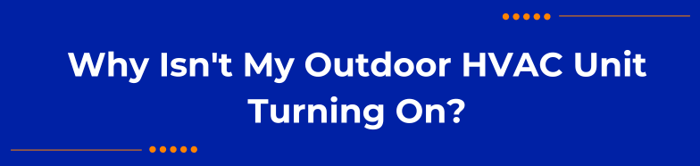 Why Isn't My Outdoor HVAC Unit Turning On?