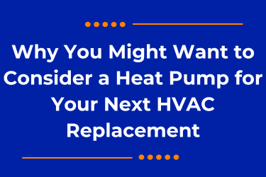 Why You Might Want to Consider a Heat Pump for Your Next HVAC Replacement