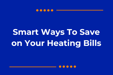 Smart Ways To Save on Your Heating Bills